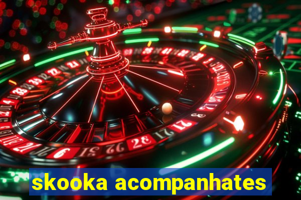 skooka acompanhates